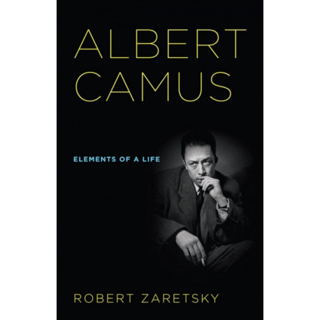 Albert Camus: Elements of a Life