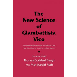 The New Science of Giambattista Vico: Unabridged Translation of the Third Edition (1744) with the Addition of "Practic of the New Science"