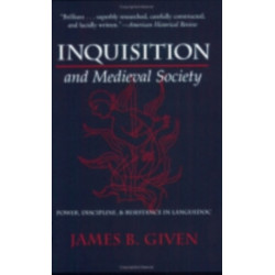 Inquisition and Medieval Society: Power, Discipline, and Resistance in Languedoc