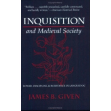 Inquisition and Medieval Society: Power, Discipline, and Resistance in Languedoc
