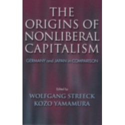 The Origins of Nonliberal Capitalism: Germany and Japan in Comparison