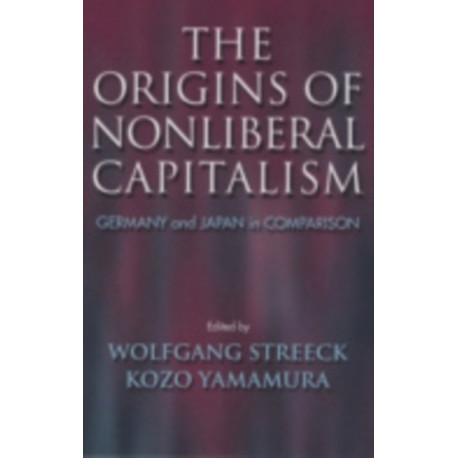 The Origins of Nonliberal Capitalism: Germany and Japan in Comparison