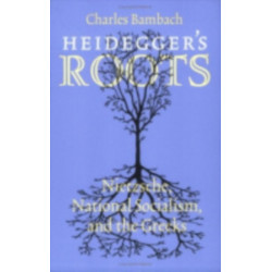 Heidegger's Roots: Nietzsche, National Socialism, and the Greeks