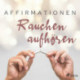 Affirmationen - Rauchen aufhören