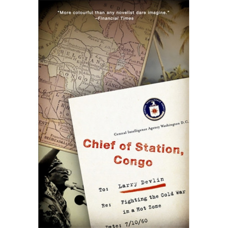 Chief of Station, Congo: Fighting the Cold War in a Hot Zone