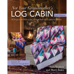 Not Your Grandmother's Log Cabin: 40 Projects - New Quilts, Design-Your-Own Options & More