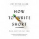 How to Write Short: Word Craft for Fast Times