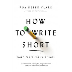How to Write Short: Word Craft for Fast Times