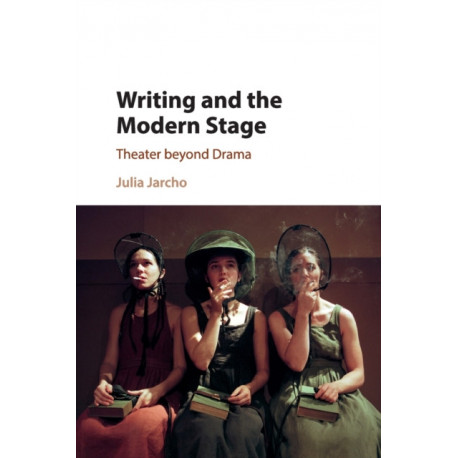 Writing and the Modern Stage: Theater beyond Drama