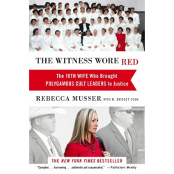 The Witness Wore Red: The 19th Wife Who Helped to Bring Down a Polygamous Cult