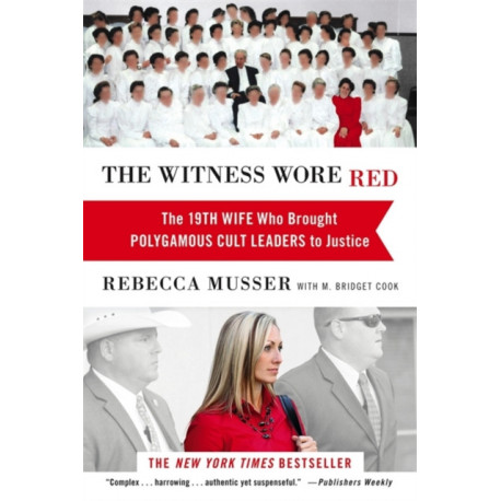 The Witness Wore Red: The 19th Wife Who Helped to Bring Down a Polygamous Cult