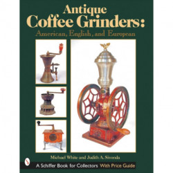 Antique Coffee Grinders: American, English, and European