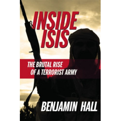 Inside ISIS: The Brutal Rise of a Terrorist Army