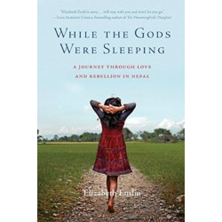 While the Gods Were Sleeping: A Journey Through Love and Rebellion in Nepal