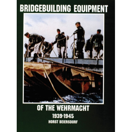 Bridgebuilding Equipment of the Wehrmacht 1939-1945