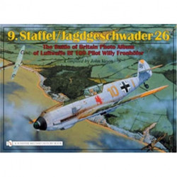 9.Staffel/Jagdgeschwader 26: The Battle of Britain Photo Album of Luftwaffe Bf 109 Pilot Willy Fronhofer