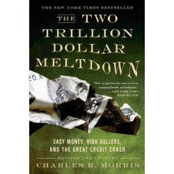 The Two Trillion Dollar Meltdown: Easy Money, High Rollers, and the Great Credit Crash