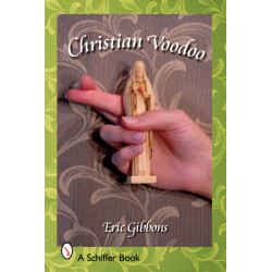 Christian Voodoo: A Guide to Luck, Omens, Recipes for Homemade Miracles, and Exorcism