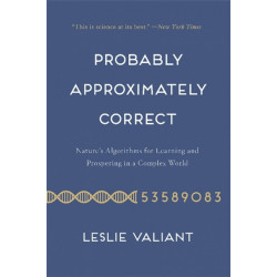 Probably Approximately Correct: Nature's Algorithms for Learning and Prospering in a Complex World