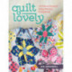 Quilt Lovely: 15 Vibrant Projects Using Piecing and Applique
