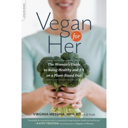 Vegan for Her: The Woman's Guide to Being Healthy and Fit on a Plant-Based Diet