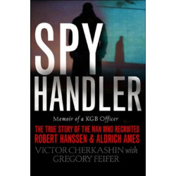 Spy Handler: Memoir of a KGB Officer: The True Story of the Man Who Recruited Robert Hanssen and Aldrich Ames