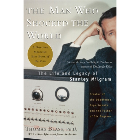 The Man Who Shocked The World: The Life and Legacy of Stanley Milgram