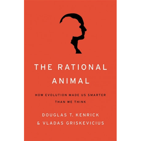 The Rational Animal: How Evolution Made Us Smarter Than We Think