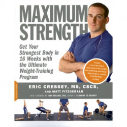Maximum Strength: Get Your Strongest Body in 16 Weeks with the Ultimate Weight-Training Program