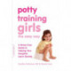 Potty Training Girls the Easy Way: A Stress-Free Guide to Helping Your Daughter Learn Quickly