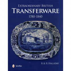 Extraordinary British Transferware: 1780-1840: 1780-1840