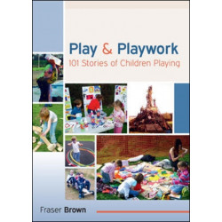 Play and Playwork: 101 Stories of Children Playing