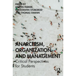 Anarchism, Organization and Management: Critical Perspectives for Students