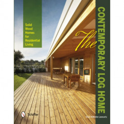 The Contemporary Log Home: Solid Wood Homes for Residential Living