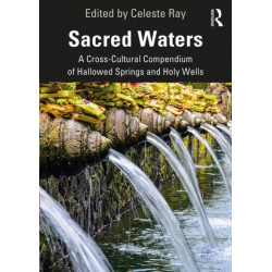 Sacred Waters: A Cross-Cultural Compendium of Hallowed Springs and Holy Wells