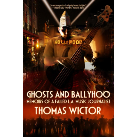Ghosts and Ballyhoo: Memoirs of a Failed L.A. Music Journalist