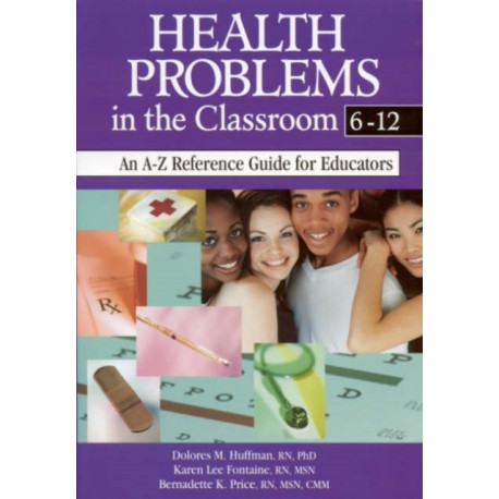 Health Problems in the Classroom 6-12: An A-Z Reference Guide for Educators