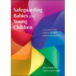 Safeguarding Babies and Young Children: A Guide for Early Years Professionals