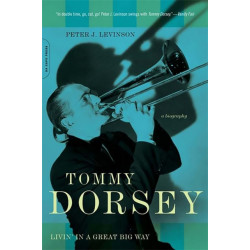 Tommy Dorsey: Livin' in a Great Big Way, A Biography