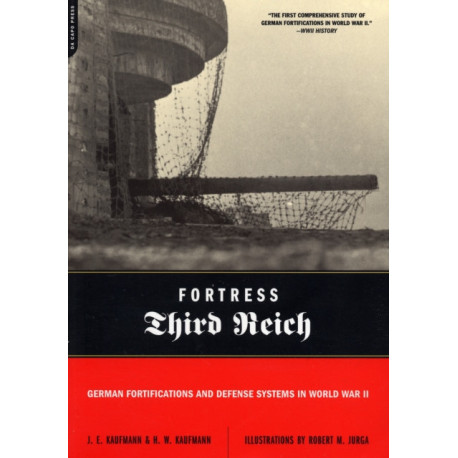 Fortress Third Reich: German Fortifications and Defense Systems in World War II