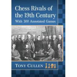 Chess Rivals of the 19th Century: With 300 Annotated Games