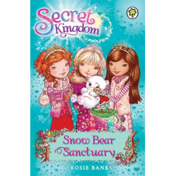 Secret Kingdom: Snow Bear Sanctuary: Book 15