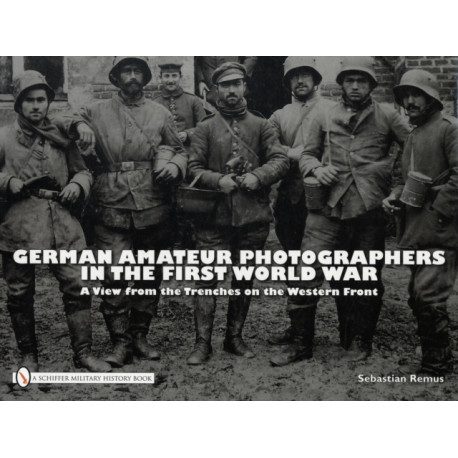 German Amateur Photographers in the First World War: A View from the Trenches on the Western Front