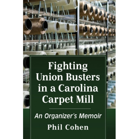 Fighting Union Busters in a Carolina Carpet Mill: An Organizer's Memoir