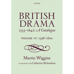 British Drama 1533-1642: A Catalogue: Volume IV: 1598-1602