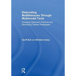 Elaborating Multiliteracies through Multimodal Texts: Changing Classroom Practices and Developing Teacher Pedagogies