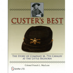 Custer’s Best: The Story of Company M, 7th Cavalry at the Little Bighorn