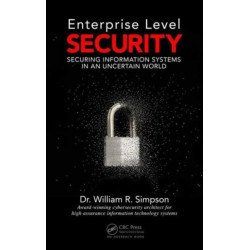 Enterprise Level Security: Securing Information Systems in an Uncertain World