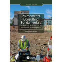Environmental Consulting Fundamentals: Investigation, Remediation, and Brownfields Redevelopment, Second Edition