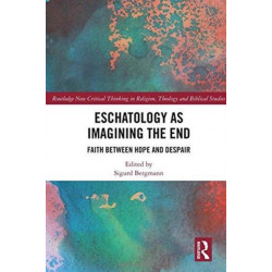 Eschatology as Imagining the End: Faith between Hope and Despair